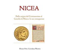 NICEA: Dalle origini del Cristianesimo al Concilio di Nicea e le sue conseguenze