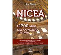 Nicea. I 1700 anni del concilio (325-2025). Breve excursus storico-dottrinale con appendice «il matrimonio al Concilio di Trento (1563)»