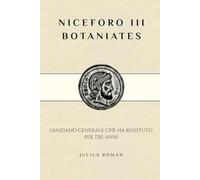 NICEFORO III BOTANIATES: L'ANZIANO GENERALE CHE HA RESISTUTO PER TRE ANNI