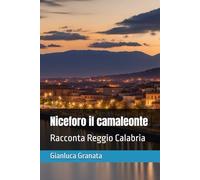 Niceforo il camaleonte: Racconta Reggio Calabria