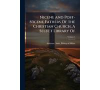 Nicene and Post-Nicene Fathers Of the Christian Church, A Select Lib (Tascabile)