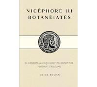 NICÉPHORE III BOTANÉIATÈS: LE GÉNÉRAL ÂGÉ QUI A RETENU SON POSTE PENDANT TROIS ANS