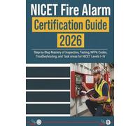 NICET Fire Alarm Certification Guide 2026: Step-by-Step Mastery of Inspection, Testing, NFPA Codes, Troubleshooting, and Task Areas for NICET Levels I-IV