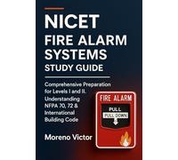 NICET Fire Alarm Systems Study Guide: Comprehensive Preparation for Levels I and II. Understanding NFPA 70, 72 & International Building Code