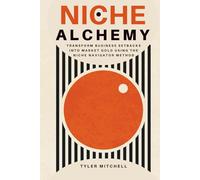 Niche Alchemy: Transform Business Setbacks into Market Gold Using the Niche Navigator Method