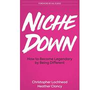 Niche Down: How To Become Legendary By Being Different