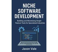 Niche Software Development: Building and Monetizing Single-Feature Tools for Specialized Industries: 14