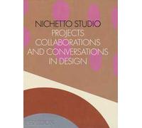Nichetto Studio. Projects, collaborations and conversations in design. Ediz. a colori
