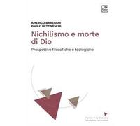 Nichilismo e morte di Dio. Prospettive filosofiche e teologiche. Nuova ediz.