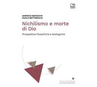 NICHILISMO E MORTE DI DIO. PROSPETTIVE FILOSOFICHE E TEOLOGICHE. NUOVA EDIZ.