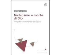 Nichilismo e morte di Dio. Prospettive filosofiche e teologiche. Nuova ediz.