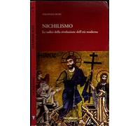 Nichilismo. Le radici della rivoluzione dell'età moderna