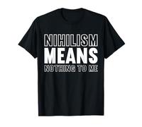 nichilismo non significa niente per me Design per un fan della filosofia Maglietta