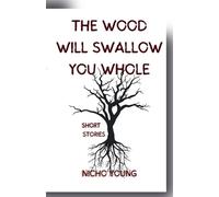 Nicho Young The Wood Will Swallow You Whole (Tascabile)