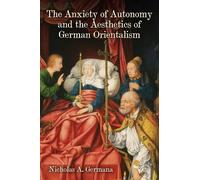 Nicholas A. Ger The Anxiety of Autonomy and the Aesthetics of (Copertina rigida)