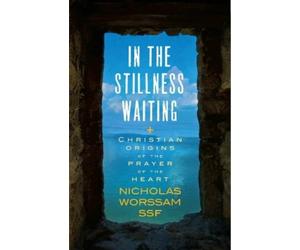 Nicholas Alan Worssam ssf In the Stillness Waiting (Tascabile)