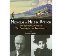 Nicholas And Helena Roerich: The Spiritual Journey of Two Great Artists And Peacemakers