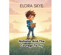 Nicholas and the Courage to Try: A Heartwarming Story About Being Brave Even When You're Afraid