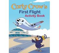 Nicholas Aragon Curly Crow's First Flight Activity Book (Tascabile)
