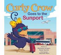 Nicholas Aragon Rudy Garcia Curly Crow Goes to the Sunport (Copertina rigida)