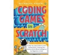 Nicholas Ayden Coding Games in Scratch (Tascabile)