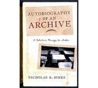 Nicholas B. Dirks Autobiography of an Archive (Tascabile) Cultures of History