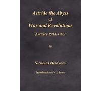 Astride the Abyss of War and Revolutions: Articles 1914-1922 - Berdyaev Nicholas