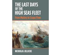 Nicholas C Jellicoe The Last Days of the High Seas Fleet (Copertina rigida)