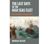 Nicholas C Jellicoe The Last Days of the High Seas Fleet (Copertina rigida)