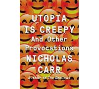 Nicholas Carr Utopia Is Creepy (Copertina rigida)