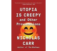 Nicholas Carr Utopia Is Creepy (Tascabile)