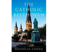 Nicholas Chong The Catholic Beethoven (Copertina rigida)