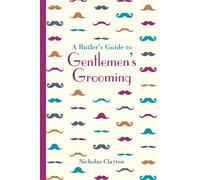 Nicholas Clayton A Butler's Guide to Gentlemen's Grooming (Copertina rigida)