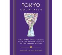 Tokyo Cocktails: An Elegant Collection of over 100 Recipes Inspired by the Eastern Capital [Lingua Inglese]