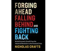 Nicholas Crafts Forging Ahead, Falling Behind and Fighting Back (Tascabile)