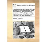 Nicholas Culpep The English Physician Enlarged with Three Hundred an (Tascabile)