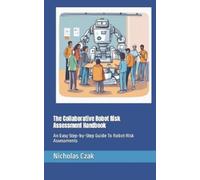 Nicholas Czak The Collaborative Robot Risk Assessment Handbook (Tascabile)