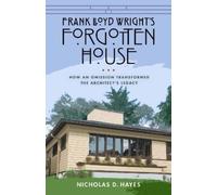 Nicholas D. Hayes Frank Lloyd Wright's Forgotten House (Copertina rigida)