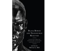 Nicholas E. Miller Black Bodies and Transhuman Realities (Tascabile)