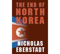 Nicholas Eberstadt The End of North Korea (Tascabile)