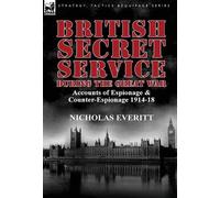 Nicholas Everitt British Secret Service During the Great War (Copertina rigida)