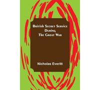 Nicholas Everitt British Secret Service During the Great War (Tascabile)