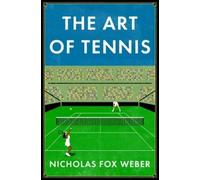 Nicholas Fox Weber The Art of Tennis (Copertina rigida)