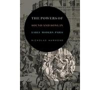 Nicholas Hammond The Powers of Sound and Song in Early Modern Paris (Tascabile)