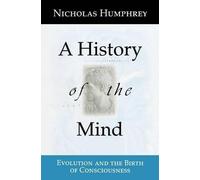 Nicholas Humphrey A History of the Mind (Tascabile)