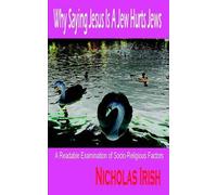 Nicholas Irish Why Saying Jesus Is A Jew Hurts Jews (Tascabile)