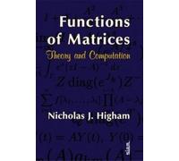 Nicholas J. Higham Functions of Matrices (Copertina rigida)