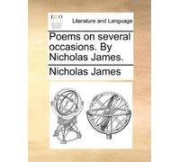 Nicholas James Poems on Several Occasions. by Nicholas James. (Tascabile)