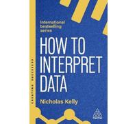 Nicholas Kelly How to Interpret Data (Copertina rigida) Creating Success