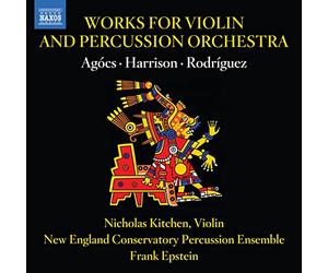 Nicholas Kitchen, Members of the New England Conservatory Percussion Ensemble, Frank Epstein - Works for Violin and Percussion Orchestra by Robert Xavier Rodriguez; Lou Harrison; Kati Agócs